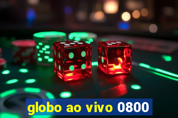 globo ao vivo 0800